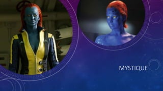 MYSTIQUE
 