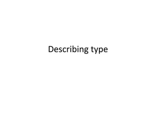 Describing type
 