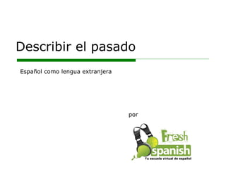 Describir el pasado por Español como lengua extranjera Tu escuela virtual de español 