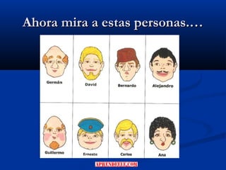 Ahora mira a estas personas.…
 