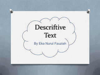 Descriftive
Text
By Eka Nurul Fauziah

 