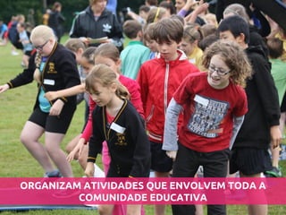 ORGANIZAM ATIVIDADES QUE ENVOLVEM TODA A COMUNIDADE EDUCATIVA  
