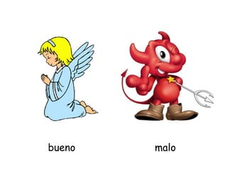 bueno malo
 