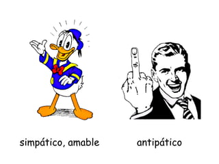 simpático, amable antipático
 