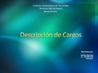 Realizado por:
Adrián Barreto
C.I: 19.696.654
Turismo.
Instituto Universitario de Tecnología
“Antonio José de Sucre”
Barquisimeto.
 