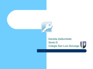 Descripción de la Pantalla de Access  Daniela Zaldumbide Sexto D Colegio San Luis Gonzaga 