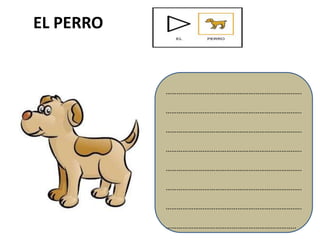 EL PERRO


           ………………………………………………………………..

           ………………………………………………………………..

           ………………………………………………………………..

           ………………………………………………………………..

           ………………………………………………………………..

           ………………………………………………………………..

           ………………………………………………………………..

           ……………………………………………………………..
 