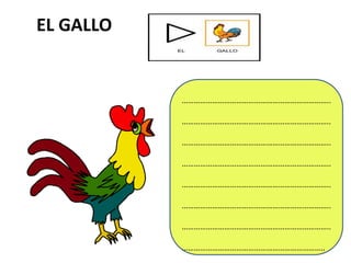 EL GALLO


           ………………………………………………………………..

           ………………………………………………………………..

           ………………………………………………………………..

           ………………………………………………………………..

           ………………………………………………………………..

           ………………………………………………………………..

           ………………………………………………………………..

           ……………………………………………………………..
 