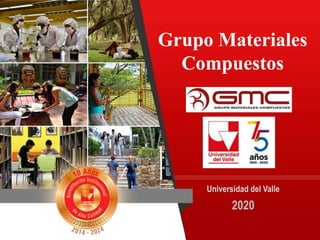 Universidad del Valle
2020
Grupo Materiales
Compuestos
 