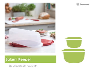 Salami Keeper 
Descripción de producto 
Visual demoguide 
 