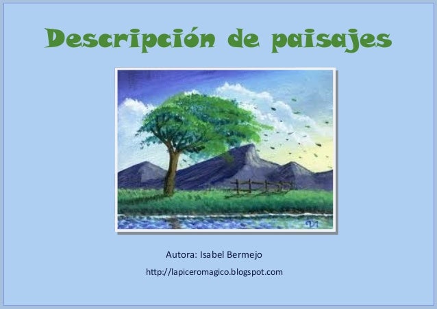 http://www.slideshare.net/IsabelBermejo/descripcin-de-paisajes-28682793?ref=http://lapiceromagico.blogspot.com.es/2013/11/descripcion-de-paisajes.html