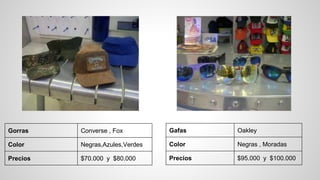 Gorras Converse , Fox
Color Negras,Azules,Verdes
Precios $70.000 y $80.000
Gafas Oakley
Color Negras , Moradas
Precios $95.000 y $100.000
 