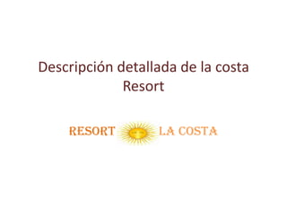 Descripción detallada de la costa Resort Resortla costa 