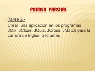 Primer  parcialTarea 3.-   Crear  una aplicación en los programas JMix, JCloze, JQuiz, JCross, JMatch para la carrera de Inglés  o Idiomas