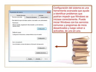 Configuración del sistema es una herramienta avanzada que ayuda a identificar problemas que podrían impedir que Windows se iniciase correctamente. Puede iniciar Windows con los servicios comunes y programas de inicio desactivados y luego volver a activarlos, de uno en uno. 