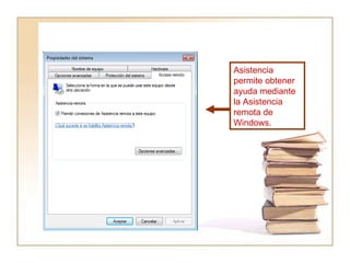 Asistencia permite obtener ayuda mediante la Asistencia remota de Windows. 