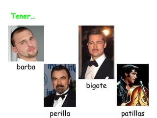 Tener… barba perilla bigote patillas 