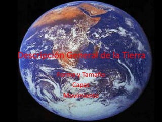 Descripción General de la Tierra Forma y Tamaño Capas Movimiento 