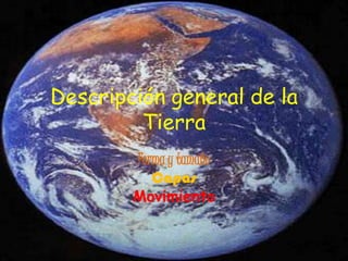 Descripción general de la Tierra Forma y tamañoCapasMovimiento 