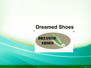 Dreamed Shoes
Tú los sueñas, nosotros los hacemos
 