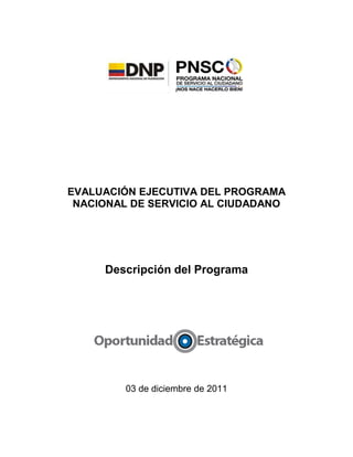 EVALUACIÓN EJECUTIVA DEL PROGRAMA
NACIONAL DE SERVICIO AL CIUDADANO
Descripción del Programa
03 de diciembre de 2011
 