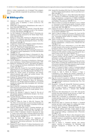 E – 26-320-A-10

Descripción y evaluación de la eﬁcacia de los tratamientos para la recuperación motora en el paciente hemipléjico: un enfoque justiﬁcado

efecto y cómo mantenerlo en el tiempo? Son preguntas a las que deberán responder las próximas investigaciones.

Bibliografía
[1]
[2]
[3]
[4]
[5]

[6]
[7]
[8]
[9]

[10]
[11]
[12]
[13]
[14]
[15]

[16]

[17]
[18]
[19]

[20]
[21]

[22]

[23]

10

Adamson J, BeswickA, Ebrahim S. Is stroke the most
common cause of disability? J Stroke Cerebrovasc Dis
2004;13:171–7.
Dobkin BH. Clinical practice. Rehabilitation after stroke. N
Engl J Med 2005;352:1677–84.
Hendricks HT, Van Limbeek J, GeurtsAC, Zwarts MJ. Motor
recovery after stroke: a systematic review of the literature.
Arch Phys Med Rehabil 2002;83:1629–37.
Lai SM, Studenski S, DuncanPW, Perera S. Persisting consequences of stroke measured by the Stroke Impact Scale.
Stroke 2002;33:1840–4.
Paolucci S, Grasso MG, Antonucci G, Bragoni M, Troisi E,
Morelli D, et al. Mobility status after inpatient stroke rehabilitation: 1-year follow-up and prognostic factors. Arch Phys
Med Rehabil 2001;82:2–8.
Langhorne P, Sandercock P, Prasad K. Evidence-based practice for stroke. Lancet Neurol 2009;8:308–9.
Cramer SC. Repairing the human brain after stroke. II Restorative therapies Ann Neurol 2008;63:549–60.
Page SJ, Gater DR, Bach YRP. Reconsidering the motor recovery plateau in stroke rehabilitation. Arch Phys Med Rehabil
2004;85:1377–81.
Campbell M, Fitzpatrick R, Haines A, Kinmonth AL, Sandercock P, Spiegelhalter D, et al. Framework for design and
evaluation of complex interventions to improve health. BMJ
2000;321:694–6.
Carr R, Shepherd J. Neurological rehabilitation. Optimizing
motor performance. Oxford: Butterworth-Heinemann; 1998.
Barbeau H, Wainberg M, Finch L. Description and application of a system for locomotor rehabilitation. Med Biol Eng
Comput 1987;25:341–4.
Taub E, Miller NE, Novack TA, Cook 3rd EW, Fleming WC,
Nepomuceno CS, et al. Technique to improve chronic motor
deﬁcit after stroke. Arch Phys Med Rehabil 1993;74:347–54.
Knikou M. Neural control of locomotion and traininginduced plasticity after spinal and cerebral lesions. Clin
Neurophysiol 2010;121:1655–68.
Krakauer JW. Motor learning: its relevance to stroke recovery
and neurorehabilitation. Curr Opin Neurol 2006;19:84–90.
Dobkin B, Apple D, Barbeau H, Basso M, BehrmanA,
Deforge D, et al. Weight-supported treadmill vs over-ground
training for walking after acute incomplete SCI. Neurology
2006;66:484–93.
Daly JJ, Ruff RL. Construction of efﬁcacious gait and upper
limb functional interventions based on brain plasticity evidence and modelbased measures for stroke patients. Scient
World J 2007;7:2031–45.
Bayona NA, Bitensky J, Salter K, Teasell R. The role of
task-speciﬁc training in rehabilitation therapies. Top Stroke
Rehabil 2005;12:58–65.
Teasell R, Bitensky J, Salter K, Bayona NA. The role of timing
and intensity of rehabilitation therapies. Top Stroke Rehabil
2005;12:46–57.
Cooke EV, Mares K, Clark A, Tallis RC, Pomeroy VM.
The effects of increased dose of exercise-based therapies to
enhance motor recovery after stroke: a systematic review and
meta-analysis. BMC Med 2010;8:60.
Lang CE, MacDonald JR, Gnip C. Counting repetitions: an
observational study of outpatient therapy for people with
hemiparesis post-stroke. J Neurol Phys Ther 2007;31:3–10.
Sterr A, Elbert T, Berthold I, Kolbel S, Rockstroh B, Taub
E. Longer versus shorter daily constraint-induced movement
therapy of chronic hemiparesis: an exploratory study. Arch
Phys Med Rehabil 2002;83:1374–7.
Tilson JK, Settle SM, Sullivan KJ. Application of
evidence-based practice strategies: current trends in walking recovery interventions poststroke. Top Stroke Rehabil
2008;15:227–46.
Regnaux JP, GuayV, Marsal C. Evidence based practice ou la
pratique basée sur les preuves en rééducation. Kinesitherapie
2009;9:55–61.

[24] Sackett DL, Rosenberg WM, Gray JA, Haynes RB, Richardson WS. Evidence based medicine: what it is and what it isn’t.
BMJ 1996;312:71–2.
[25] Moseley AM, Sherrington C, Elkins MR, Herbert RD, Maher
CG. Indexing of randomised controlled trials of physiotherapy interventions: a comparison of AMED, CENTRAL,
CINAHL, EMBASE, hooked on evidence, PEDro, PsycINFO
and PubMed. Physiotherapy 2009;95:151–6.
[26] Moja LP, Telaro E, D’Amico R, Moschetti I, Coe L, Liberati
A. Assessment of methodological quality of primary studies
by systematic reviews: results of the metaquality cross sectional study. BMJ 2005;330:1053.
[27] Graham JV, Eustace C, Brock K, Swain E, Irwin-Carruthers
S. The Bobath concept in contemporary clinical practice. Top
Stroke Rehabil 2009;16:57–68.
[28] Taub E, Crago JE, Burgio LD, Groomes TE, Cook 3rd EW,
DeLuca SC, et al. An operant approach to rehabilitation medicine: overcoming learned nonuse by shaping. J Exp Anal
Behav 1994;61:281–93.
[29] Taub E, Uswatte G, Pidikiti R. Constraint-induced movement
therapy: a new family of techniques with broad application to
physical rehabilitation: a clinical review. J Rehabil Res Dev
1999;36:237–51.
[30] Michaelsen SM, Luta A, Roby-Brami A, Levin MF. Effect
of trunk restraint on the recovery of reaching movements in
hemiparetic patients. Stroke 2001;32:1875–83.
[31] Hase K, Fujiwara T, Tsuji T, Liu M. Effects of prosthetic gait
training for stroke patients to induce use of the paretic leg: a
report of three cases. Keio J Med 2008;57:162–7.
[32] Lam T, Luttmann K, Houldin A, Chan C. Treadmill-based
locomotor training with leg weights to enhance functional
ambulation in people with chronic stroke: a pilot study. J
Neurol Phys Ther 2009;33:129–35.
[33] Regnaux JP, Pradon D, Roche N, Robertson J, Bussel B, Dobkin B. Effects of loading the unaffected limb for one session
of locomotor training on laboratory measures of gait in stroke.
Clin Biomech (Bristol, Avon) 2008;23:762–8.
[34] Sirtori V, Corbetta D, Moja L, Gatti R. Constraint-induced
movement therapy for upper extremities in stroke patients.
Cochrane Database Syst Rev 2009;4:CD004433.
[35] Uswatte G, Taub E, Morris D, Barman J, Crago J.
Contribution of the shaping and restraint components of
constraint-induced movement therapy to treatment outcome.
NeuroRehabilitation 2006;21:147–56.
[36] Page SJ, Levine P, Leonard A, Szaﬂarski JP, Kissela BM.
Modiﬁed constraint-induced therapy in chronic stroke: results
of a single-blinded randomized controlled trial. Phys Ther
2008;88:333–40.
[37] Brogardh C, Vestling M, Sjolund BH. Shortened constraintinduced movement therapy in subacute stroke - no
effect of using a restraint: a randomized controlled study
with independent observers. J Rehabil Med 2009;41:
231–6.
[38] Michaelsen SM, Dannenbaum R, Levin MF. Task-speciﬁc
training with trunk restraint on arm recovery in stroke: randomized control trial. Stroke 2006;37:186–92.
[39] Dobkin BH. Confounders in rehabilitation trials of taskoriented training: lessons from the designs of the EXCITE
and SCILT multicenter trials. Neurorehabil Neural Repair
2007;21:3–13.
[40] MoseleyAM, Stark A, Cameron ID, Pollock A. Treadmill
training and body weight support for walking after stroke.
Cochrane Database Syst Rev 2005;4:CD002840.
[41] DeanCM, Ada L, Bampton J, MorrisME, Katrak PH, Potts
S. Treadmill walking with body weight support in subacute non-ambulatory stroke improves walking capacity more
than overground walking: a randomised trial. J Physiother
2010;56:97–103.
[42] Yagura H, Hatakenaka M, Miyai I. Does therapeutic facilitation add to locomotor outcome of body weight-supported
treadmill training in nonambulatory patients with stroke?
A randomized controlled trial. Arch Phys Med Rehabil
2006;87:529–35.
[43] Chen G, Patten C. Treadmill training with harness
support: selection of parameters for individuals with
poststroke hemiparesis. J Rehabil Res Dev 2006;43:
485–98.
EMC - Kinesiterapia – Medicina física

 
