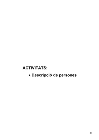 10
ACTIVITATS:
• Descripció de persones
 