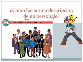 ¿Cómo hacer una descripción
de un personaje?
 