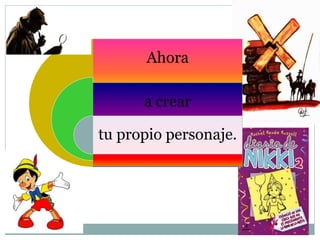 Ahora
a crear
tu propio personaje.
 