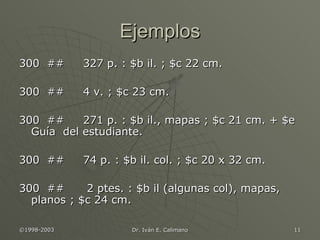 Ejemplos 300  ##  327 p. : $b il. ; $c 22 cm. 300  ##  4 v. ; $c 23 cm. 300  ##  271 p. : $b il., mapas ; $c 21 cm. + $e Guía  del estudiante. 300  ##  74 p. : $b il. col. ; $c 20 x 32 cm. 300  ##  2 ptes. : $b il (algunas col), mapas, planos ; $c 24 cm. 