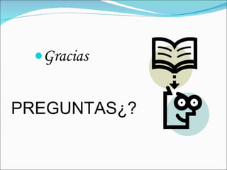Gracias PREGUNTAS¿? 