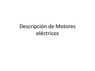 Descripción de Motores
eléctricos
 
