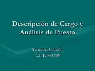 Descripción de Cargo y Análisis de Puesto Yumaiber Canelón  C.I: 19.821.989 