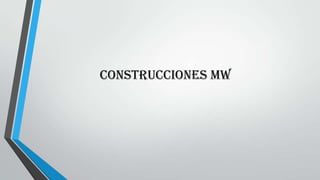 Construcciones MW
 