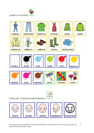 Autor pictogramas Sergio Palau. Procedencia pictogramas catedu.es/arasaac Licencia: CC (BY-NC-SA)
Autora del material: Julia Azagra
3
¿CÓMO VA VESTIDO?
CARÁCTER ¿CÓMO ES COMO PERSONA?
 