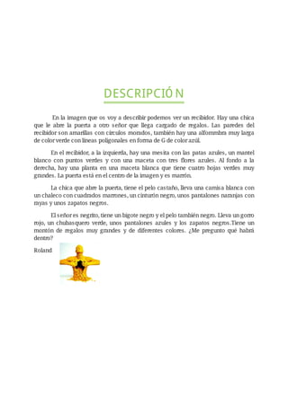 Ó
En la imagen que os voy a describir podemos ver un recibidor. Hay una chica
que le abre la puerta a otro señor que llega...