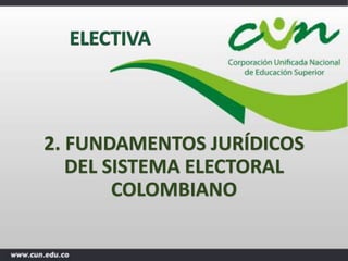 2. FUNDAMENTOS JURÍDICOS
DEL SISTEMA ELECTORAL
COLOMBIANO
 