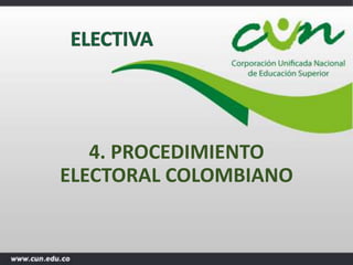 4. PROCEDIMIENTO
ELECTORAL COLOMBIANO
 