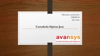 Mecanica automotriz
2MMD-II
2do ciclo
Castañeda Sipiran Jose
 