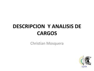 DESCRIPCION  Y ANALISIS DE CARGOS Christian Mosquera 