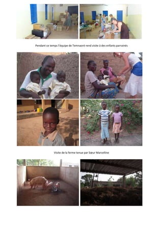 Pendant ce temps l’équipe de Temnaoré rend visite à des enfants parrainés




              Visite de la ferme tenue par Sœur Marcelline
 