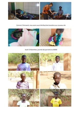 Comme à Temnaoré, nous avons aussi distribué des brassières aus nouveau-nés




            Jeudi 15 Novembre, journée des parrainés du BAAM
 