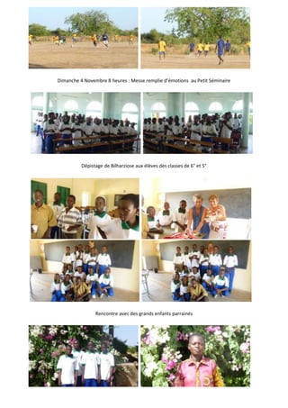 Dimanche 4 Novembre 8 heures : Messe remplie d’émotions au Petit Séminaire




          Dépistage de Bilharziose aux élèves des classes de 6° et 5°




                Rencontre avec des grands enfants parrainés
 
