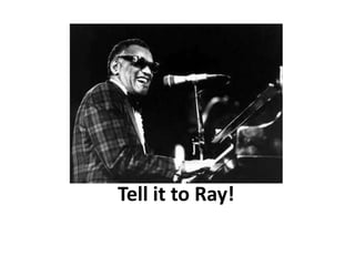 Tell it to Ray! 
