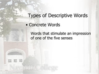 Concrete Words Types of Descriptive Words Words that stimulate an impression of one of the five senses 