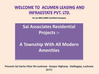 Sai Associates Residential
Projects :-
A Township With All Modern
Amenities
An Iso 9001:2008 Ceritified Company
 