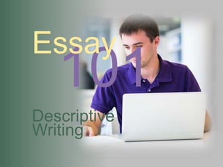 101
Essay
Descriptive
Writing
 