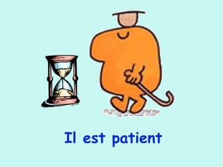 Il est patient
 