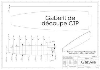 1                                        2                                   3                                  4                              5                    6                                        7                                         8




A                                                                                                                                                                                                                                                                                           A




                1,60




B



                                                                                                                            Gabarit de                                                                                                                                                      B




                                                                                                                           découpe CTP
C                                                                                                                                                                                                                                                                                           C
                339,48



                                     300




                                                       250




                                                                         200




                                                                                           150




                                                                                                             100




                                                                                                                               50




                                                                                                                                    0
D                                                                                                                                                                                                                                                                                           D
                                                                                                                                          15,19




                                                                                                                                        14,12
                                                                                                                                                14,12
E
                                                                                                                                                                                    Nervure empenage Verticale partie
                                                                                                                                                                                      Fixe niveau 4 en ConTre Plaqué
                                                                                                                                                        = 46,84 =
                                                                                                                                                                                                                                                                           Echelle:1:1
                                                                               = 81,67 =




                                                                                                                                                                                                        Ensemble:
                                                                                                                                                                    Plan propriéte de Serge
                                           = 66,57 =




                                                                                                                                                                                                                    N° Plan:
                                                                                                                   = 79,86 =
                         = 52,71 =




                                                                                                 = 83,23 =
                                                             = 76,18 =




                                                                                                                                                                    Pennec copies interdites
    = 35,47 =




                                                                                                                                                                                                                                                   NVF 4 CTP
                                                                                                                                                                                                                    Description:
                                                                                                                                                                    sans autorisations écrites




                                                                                                                                                                                                                                   Gaz'Aile
                                                                                                                                        15,19                                              NOM            DATE      AVION:

                                                                                                                                                                     Conception           Pennec       08/08/2006

                                                                                                                                                                     Modelisation          Muthelet    19/09/2006

                                                                                                                                                                     Mise en plan         Muthelet     06/02/2007

F                                                                                                                                                                    Verification
                                                                                                                                                                                    MATIERE:                        DESCRIPTION DE LA REVISION:

                                                                                                                                                                                         Contre plaqué okoumé                                     Nouveau profil                     A3
                                                                                                                                                                                            qualité aviation                     21/10/2007
                                                                                                                                                                                                                    DATE:                              REVISION:   C               Folio 1 OF 1
                1                                        2                                   3                                  4
 