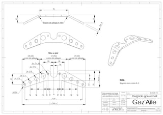 1                               2                               3                        4                    5                                   6                                          7                                  8




A                                                                            75                                                                                                                                                                               A




             21




                                                                                                                           21
                                                          Rayon de pliage 4 mini




                                                                                                                                     :  4
                                                                                                                                  Ep
B                                                                                                                                                                                                                                                             B




C                                                                                                                                                                                                                                                             C




                                                                    Mise a plat
                              (45,04)                              (73,92)                          (45,04)
                           cote de pilage                      cotes de pilages                  cote de pilage
                                                                28                 28
                                         2x        4,20
                                                                                       18
D                                   2x        12                                                                                                                                                                                                              D



                               2x    9

                      2x   7




                                                                                                                                42,50
             2x   5
    27




                                                                                                                                                                            Nota:
                                                                                                                                                                            Rayons non cotés R=5


                                                                                                                  17

                                                                                                                           25
E




         R7,50                                                                                                                           Plan propriéte de Serge
                                                                                                                                                                             Ensemble:
                                                                                                                                                                                             N° Plan:                                        Echelle:1:1
                                                                                                                                         Pennec copies interdites
                                                                             0
                                    61


                                              45


                                                          27
                                                               20
                                                                    15



                                                                                  15
                                                                                       20
                                                                                            27


                                                                                                 45


                                                                                                       61




                                                                                                                                                                            Empennage V

                                                                                                                                                                                                            Guignole gouvernail
                                                                                                                                                                                             Description:
                                                                                                                                         sans autorisations écrites          partie mobile



                                                                      = 149 =

                                                                                                                                                                                                            Gaz'Aile
                                                                                                                                                                  NOM           DATE         AVION:

                                                                                                                                            Conception           Pennec      08/08/2006

                                                                                                                                            Modelisation         Muthelet    09/11/2006
                                                                      = 164 =                                                               Mise en plan         Muthelet    09/11/2006

F                                                                                                                                           Verification
                                                                                                                                                           MATIERE:                          DESCRIPTION DE LA REVISION:
                                                                                                                                                                Aluminium                     Augmentation du cintre pour limité les interferances     A3
                                                                                                                                                               EN AW 2017A                   DATE: 10/03/2007              REVISION: E               Folio 1 OF 1
         1                               2                               3                        4
 